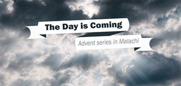 Thedayiscoming Advent In Malachi Sermon Series Malachi The Day Is Coming